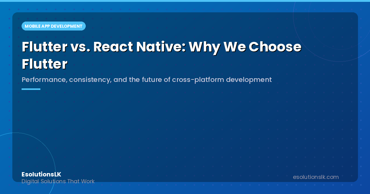 Flutter vs. React Native: Why We Choose Flutter for Cross-Platform Apps